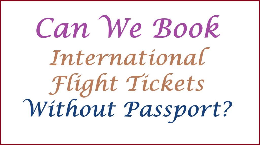 Can We Book International Flight Tickets Without Passport?