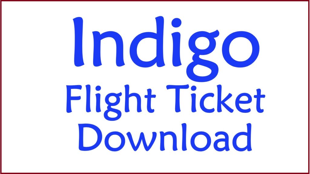 Indigo Ticket Download, How to Indigo Flight Ticket PDF Download