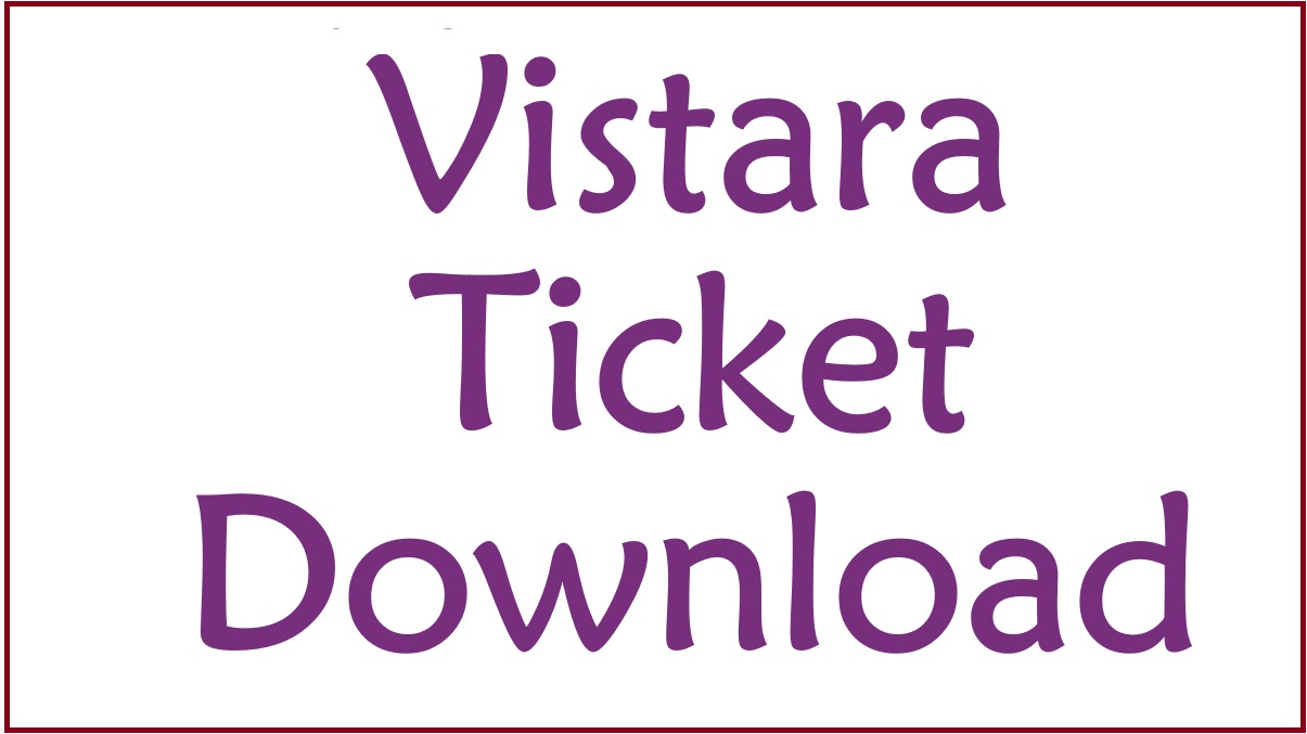 Vistara Ticket Download, How to Download Vistara Flight Tickets Online